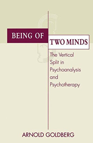 Being Of Two Minds The Vertical Split In Psychoanalysis And