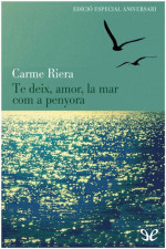 Carme Riera — Te deix, amor, la mar com a penyora