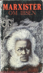 Engels, Plekhanov, Mehring, Zetkin, Lu Hsun — Marxister om Ibsen: Artikler av Engels, Plekhanov, Mehring, Zetkin, Lu Hsun