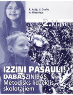 R. Arājs, V. Drulle, A. Miesniece — IZZINI PASAULI! Dabaszinības. 2. klase. Metodisks līdzeklis skolotājiem