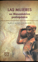 María J. Rodríguez-Shadow (ed.) — Las mujeres en Mesoamérica prehispánica