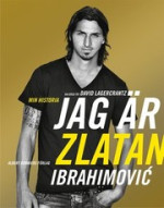 Zlatan Ibrahimović; David Lagercrantz — Jag är Zlatan Ibrahimović, min historia