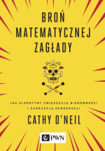 Cathy O’Neil — Broń matematycznej zagłady