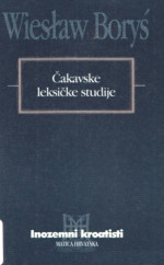 Wiesław Boryś — Čakavske leksičke studije. Praslavensko naslijeđe u čakavskome leksičkom fondu