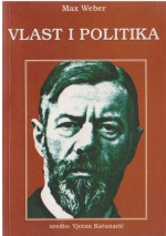 Max Weber, uredio Vjeran Katunarić — Vlast i politika