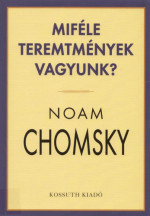 Bilgrami, Akeel; Chomsky, Noam; Kisantal Tamás — Miféle teremtmények vagyunk?