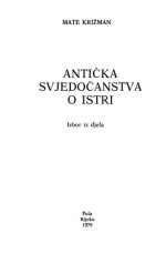 Mate Križman — Antička svjedočanstva o Istri: izbor iz djela