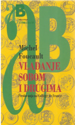 Michel Foucault — Vladanje sobom i drugima