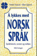 Kristin Fossum; Ellen Ugland — A lykkes med norsk sprak : sprakhistorie, norront og malfore