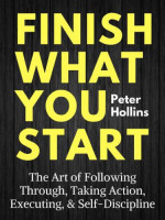 Peter K Hollins — Finish What You Start!