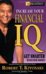 Robert T. Kiyosaki — Rich Dad's Increase Your Financial IQ: Get Smarter with Your Money