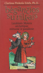Clarissa Pinkola Estés — Bėgančios su vilkais: laukinės Moters archetipas mituose ir pasakose