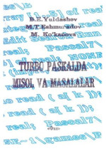 Yuldashev B.E. — Va boshqalar Turbo Paskalda misol va masalalar Fan Tashkent 2008 (o'zbek tilida, ўзбек тилида, узбекский язык)
