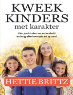 Hettie Brittz — Kweek kinders met karakter: Vier jou kinders se andersheid en buig elke boompie na sy aard (Afrikaans Edition)