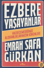Emrah Safa Gürkan — Ezbere Yaşayanlar: Vazgeçemediğimiz Alışkanlıklarımızın Kökenleri