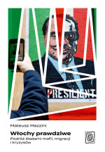 Mateusz Mazzini — Włochy prawdziwe. Podróż śladami mafii, migracji i kryzysów