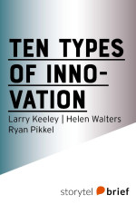 Larry Keeley, Helen Walters, Ryan Pikkel — Ten types of innovation - Konsten att skapa genombrott
