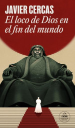 Javier Cercas — El Loco de Dios En El Fin del Mundo