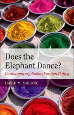 David M. Malone — Does the Elephant Dance?: Contemporary Indian Foreign Policy