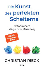 Christian Rieck — Die Kunst des perfekten Scheiterns. 52 todsichere Wege zum Misserfolg