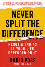 Voss, Chris & Raz, Tahl — Never Split the Difference: Negotiating As If Your Life Depended On It