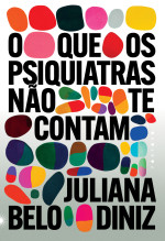 Juliana Belo Diniz — O que os psiquiatras não te contam
