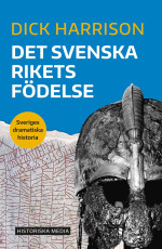 Dick Harrison — Det svenska rikets födelse