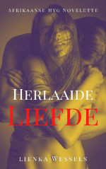 Lienka Wessels — Herlaaide Liefde (Afrikaanse Hyg Novelette)