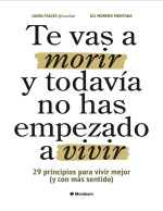 Laura Falces — TE VAS A MORIR Y TODAVÍA NO HAS EMPEZADO A VIVIR: 29 PRINCIPIOS PARA VIVIR MEJOR (Y CON MÁS SENTIDO)