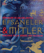Philip Wilkinson — Efsaneler & Mitler (Ciltli): Kökenleri ve Anlamlarıyla - Binlerce Yıllık görsel Bir Yolculuk (Turkish Edition)