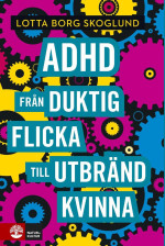Lotta Borg Skoglund — Adhd - Från duktig flicka till utbränd kvinna