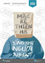 Mari Tamagawa [Tamagawa, Mari] — Mặc Kệ Thiên Hạ - Sống Như Người Nhật