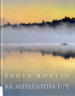 Paulu Koelju — Kā aizplūstoša upe