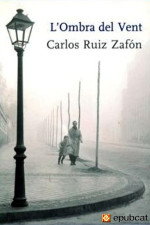 Carlos Ruiz Zafón [Ruiz Zafón, Carlos] — L’Ombra del Vent