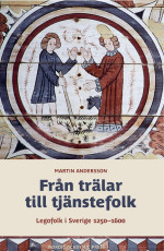 Martin Andersson — Från trälar till tjänstefolk : Legofolk i Sverige 1250–1600