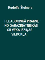 Rudolfs Šteiners — Pedagoģiskā prakse no garazinātniskās cilvēka izziņas viedokļa