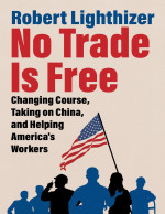 Robert Lighthizer — No Trade Is Free: Changing Course, Taking on China, and Helping America's Workers