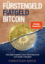 Christian Rieck — Fürstengeld, Fiatgeld, Bitcoin: Wie Geld entsteht, einen Wert bekommt und wieder untergeht