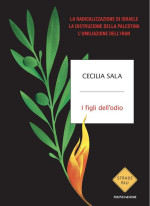Cecilia Sala — I figli dell'odio. La radicalizzazione di Israele, la distruzione della Palestina, l'umiliazione dell'Iran
