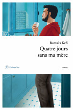 Ramsès Kefi — Quatre jours sans ma mère