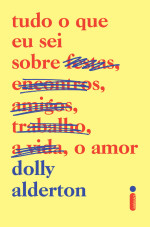 Dolly Alderton — Tudo o que eu sei sobre o amor