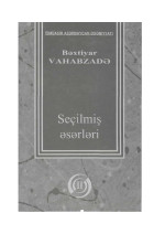 Bakhtiyar Vahabzada — Bextiyar Vahabzade secilmis eserler