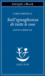 Carlo Rovelli — Sull’eguaglianza di tutte le cose