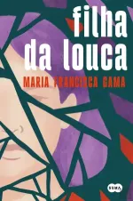 Maria Francisca Gama — Filha da Louca