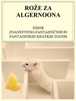 izbor Bači — Zbirka kratkih ZF&F zgodb ROŽE ZA ALGERNONA