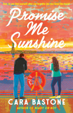 Cara Bastone — Promise Me Sunshine: A Novel