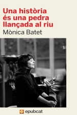 Mònica Batet — Una història és una pedra llançada al riu