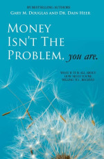 Gary M. Douglas & Dain Heer [Douglas, Gary M. & Heer, Dain] — Money Isn't the Problem, You Are: What if It Is About All About How Much You Are Willing to Receive?