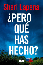 Shari Lapena — ¿Pero qué has hecho?