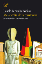 László Krasznahorkai — Melancolía de la resistencia